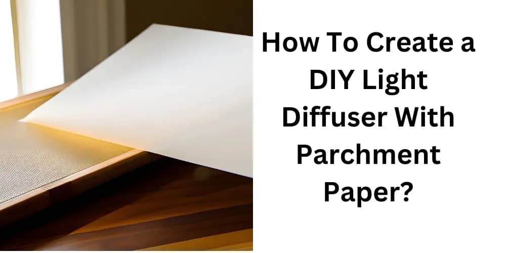 How To Create a DIY Light Diffuser With Parchment Paper?