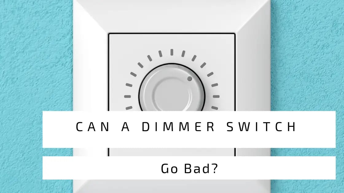 Can A Dimmer Switch Go Bad?