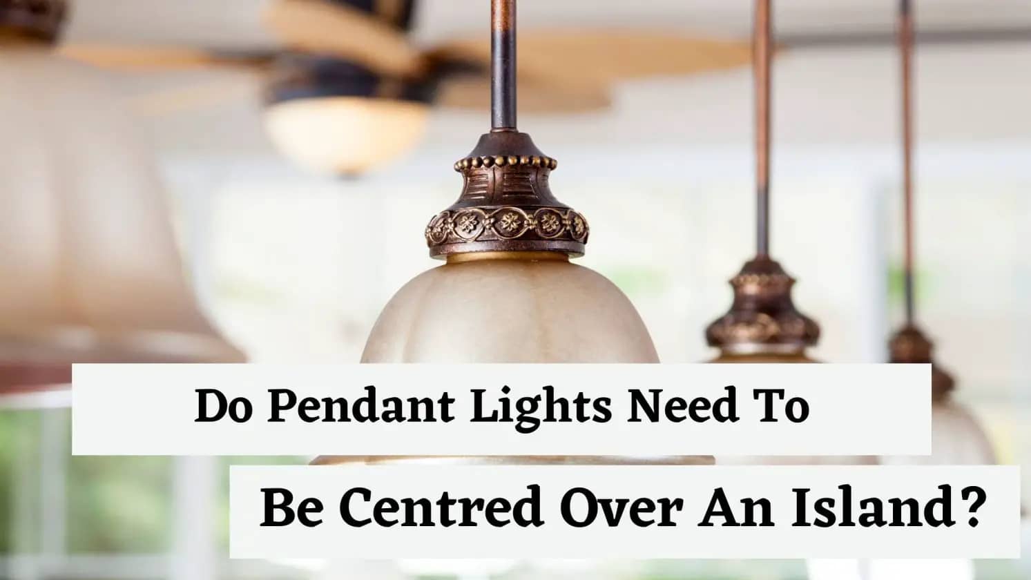 Do pendant lights need to be centred over an island?