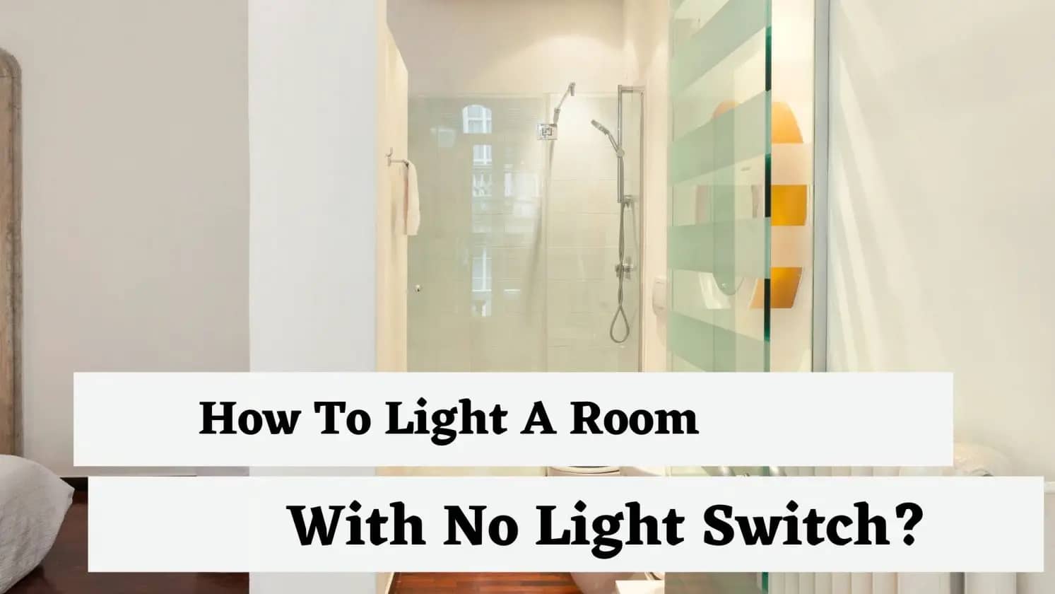 How To Light A Room With No Light Switch?