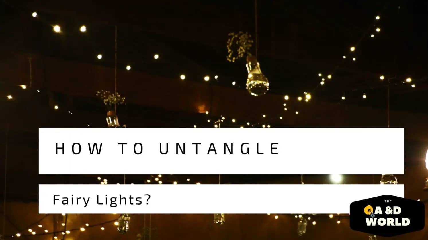 How to untangle fairy lights