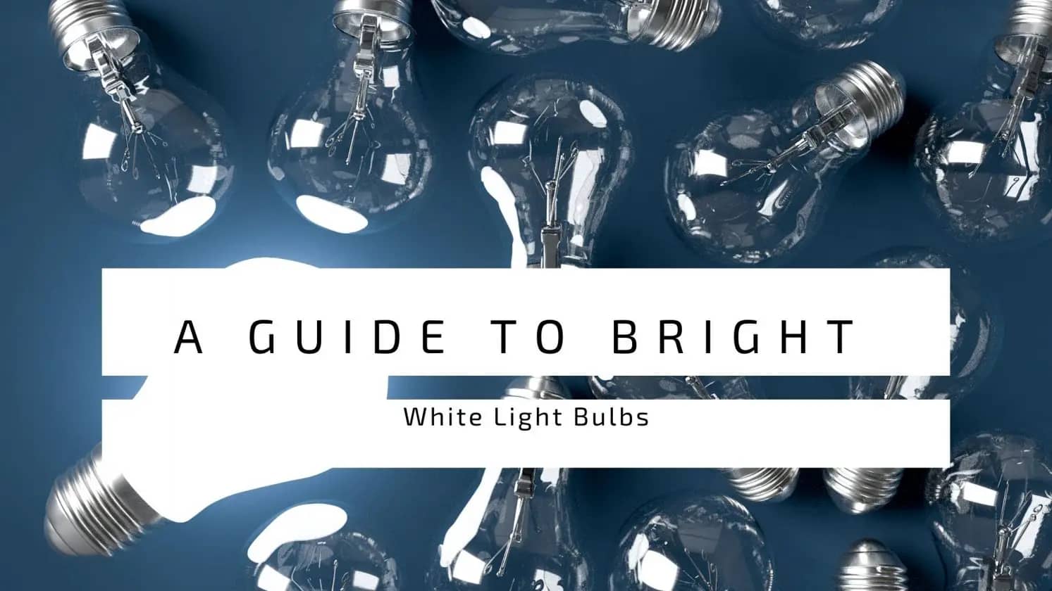A Guide To Bright White Light Bulbs
