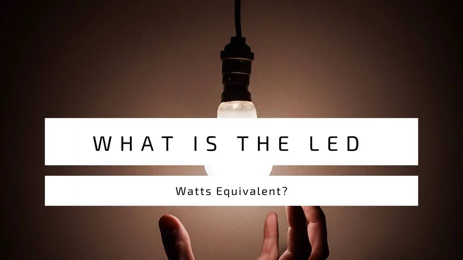 What Is The LED Watts Equivalent?