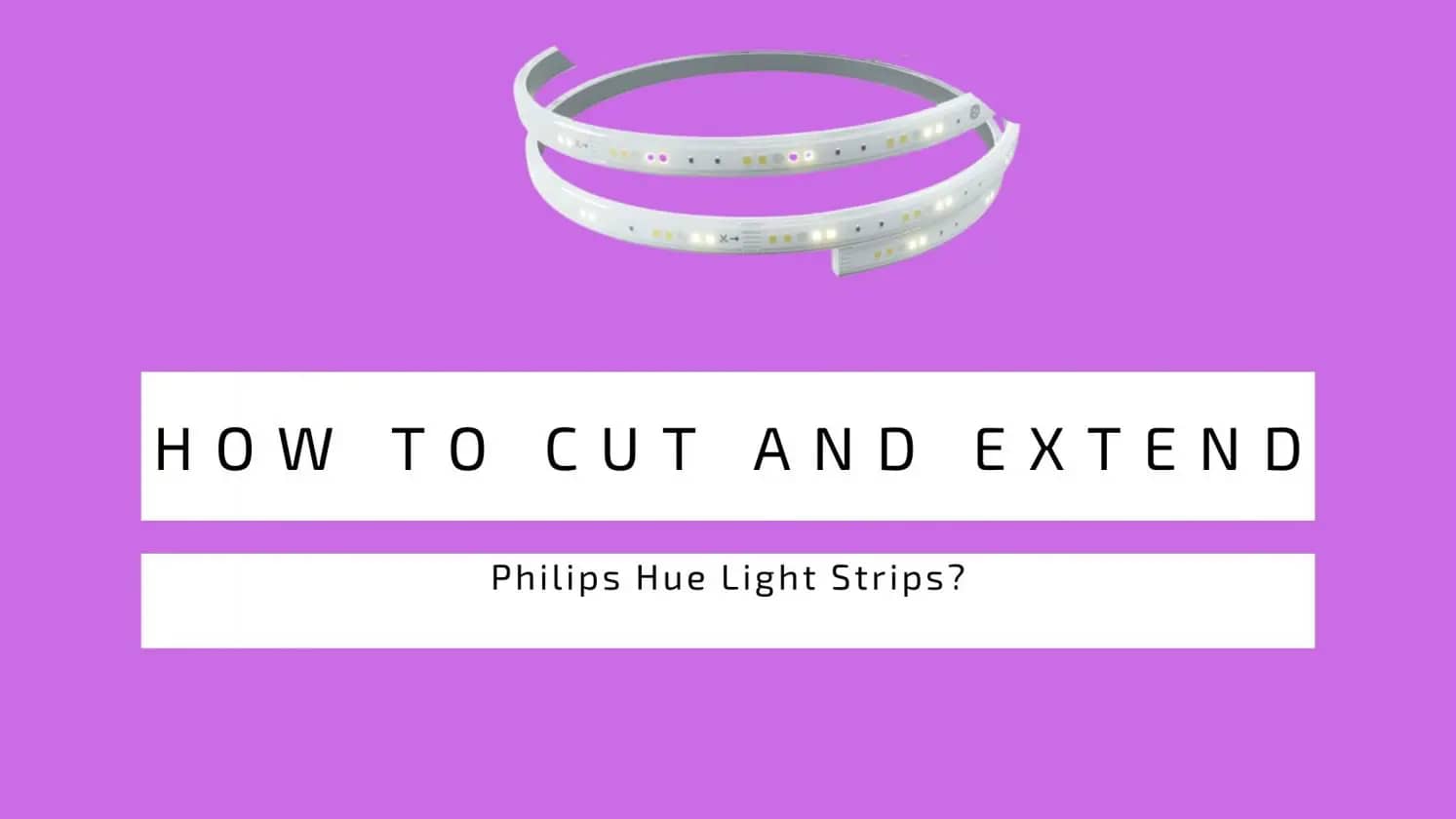 How To Cut And Extend Philips Hue Light Strips?