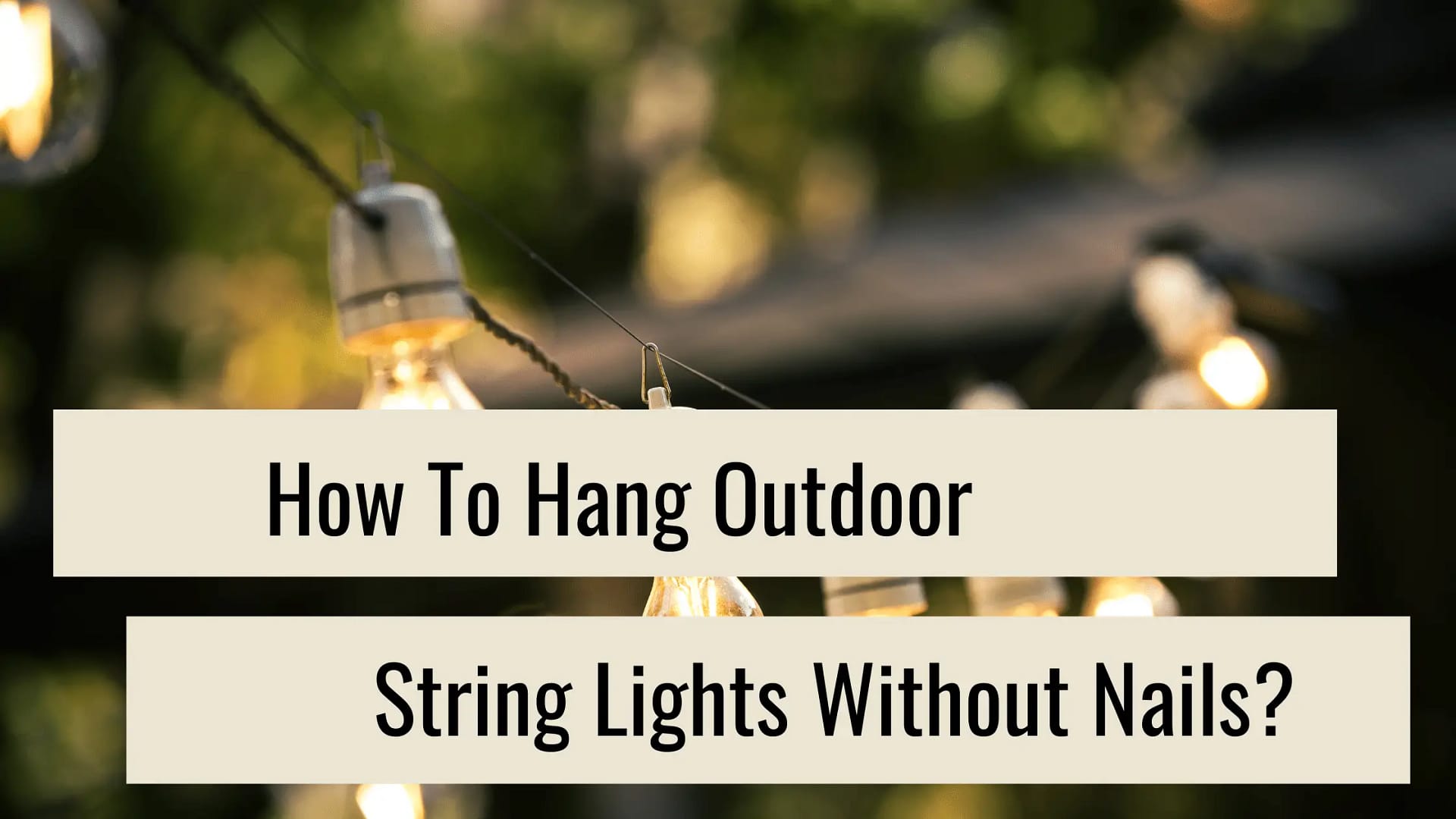 How To Hang Outdoor String Lights Without Nails?