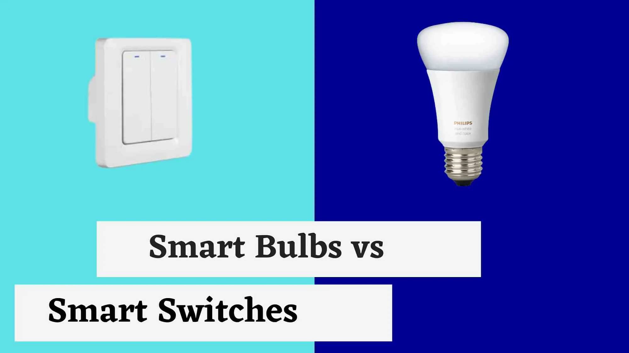 Smart Bulbs vs Smart switches