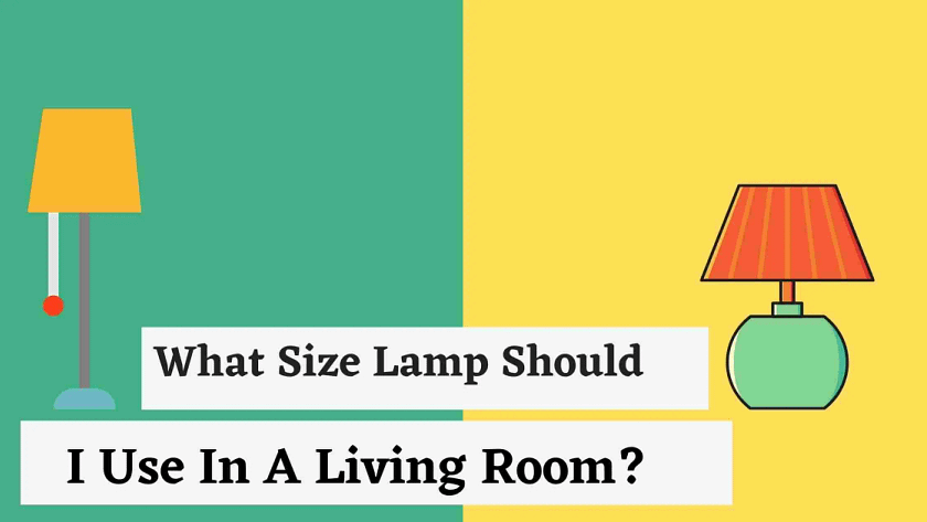 What Size Lamp Should I Use In A Living Room?