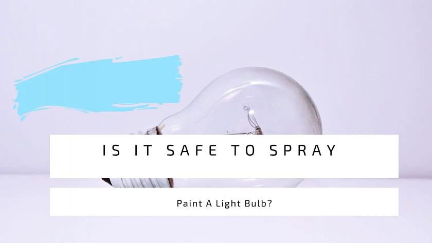 Is it safe to spray paint a bulb